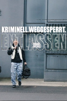 Kriminell. Weggesperrt. Entlassen.