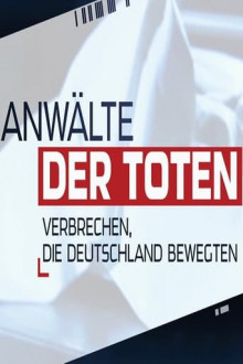 Anwälte der Toten - Verbrechen, die Deutschland bewegten