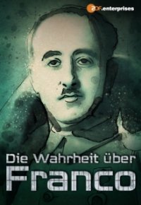 Cover Die Wahrheit über Franco – Spaniens vergessene Diktatur, Poster