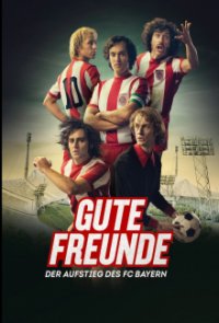 Cover Gute Freunde - Der Aufstieg des FC Bayern, Gute Freunde - Der Aufstieg des FC Bayern