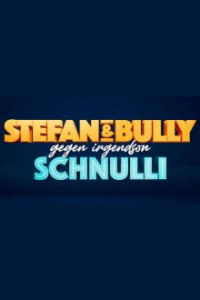 Stefan und Bully gegen irgendson Schnulli Cover, Stream, TV-Serie Stefan und Bully gegen irgendson Schnulli