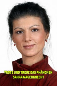 Trotz und Treue - Das Phänomen Sahra Wagenknecht Cover, Poster, Trotz und Treue - Das Phänomen Sahra Wagenknecht