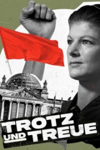 Trotz und Treue - Das Phänomen Sahra Wagenknecht Cover, Trotz und Treue - Das Phänomen Sahra Wagenknecht Poster